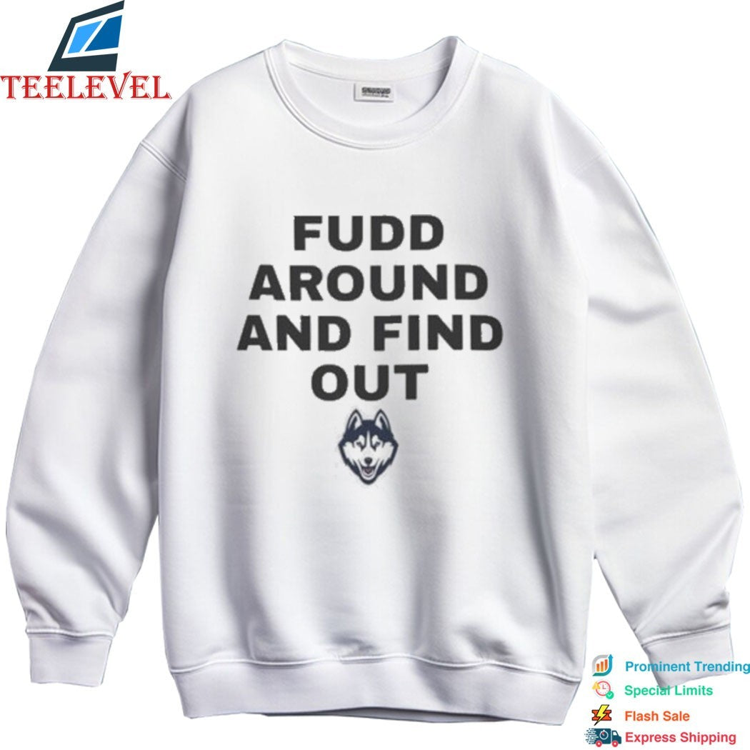 Uconn Huskies Fudd Around And Find Out T-Shirts