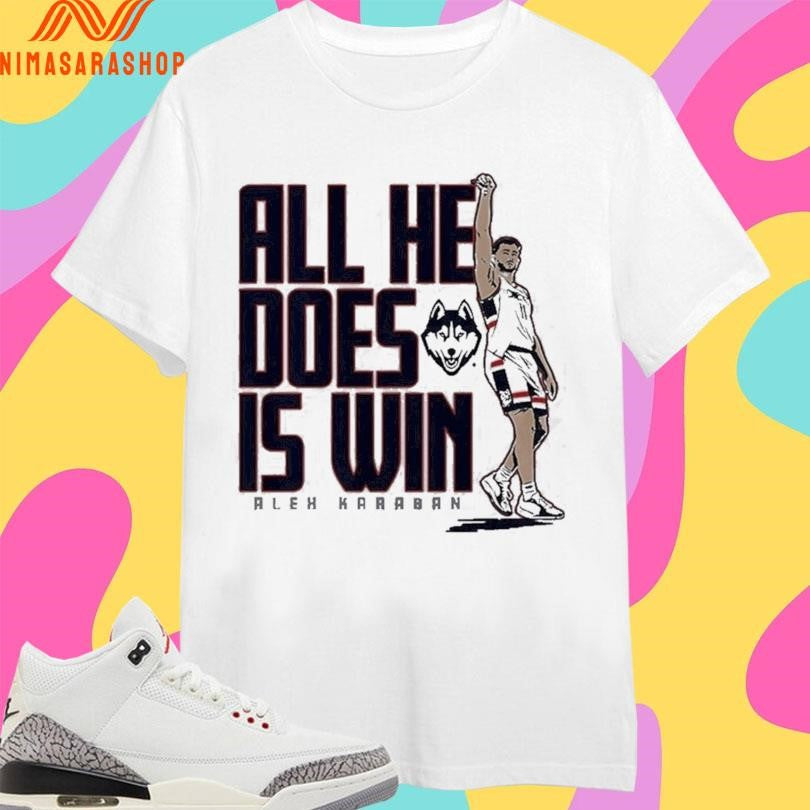 Uconn Huskies Men’s Basketball Alex Karaban All He Does Is Win Shirts