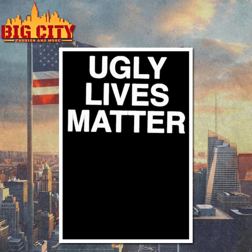 Ugly Lives Matter Shirt