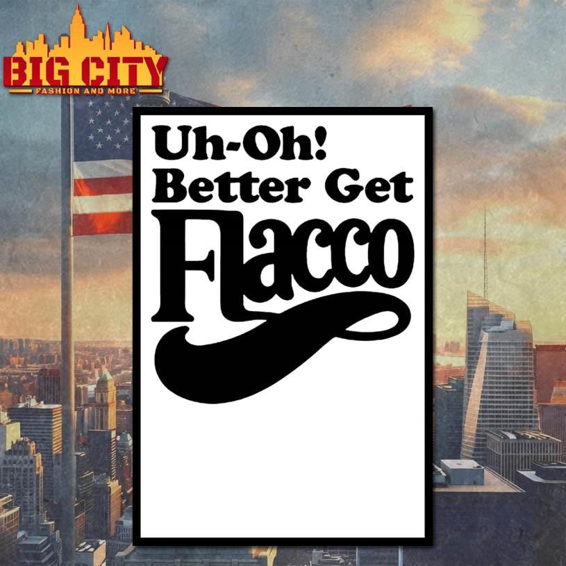 Uh-Oh Better Get Flacco Shirt