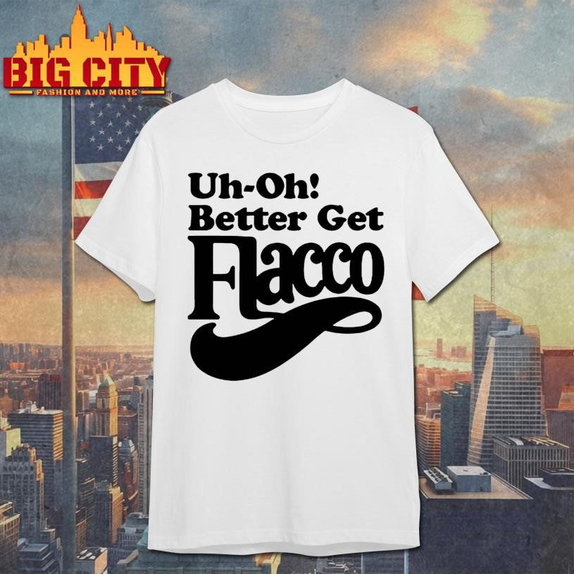 Uh-Oh Better Get Flacco Shirt