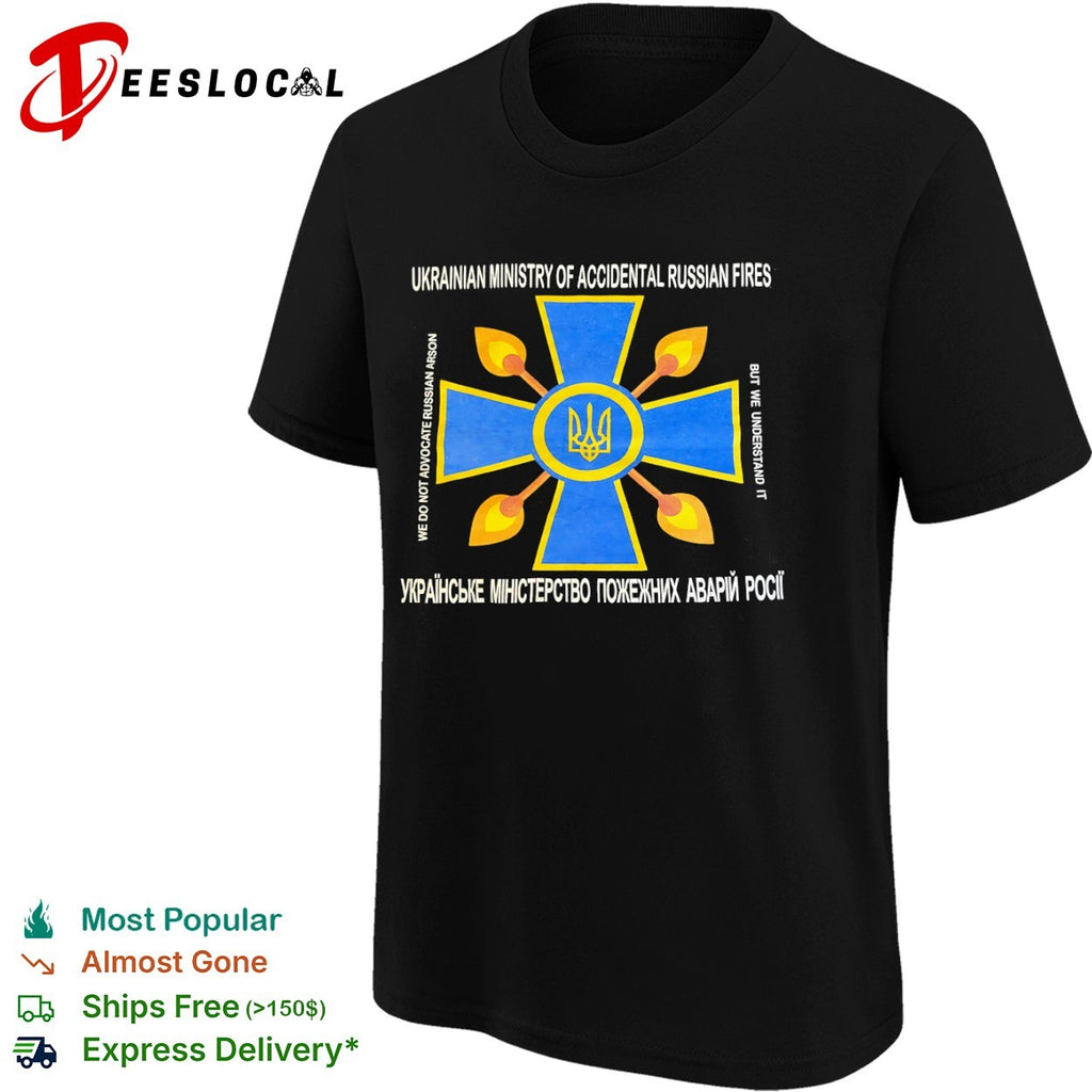 Ukrainian Ministry of Accidental Russian Fires we do not advocate russian arson shirt