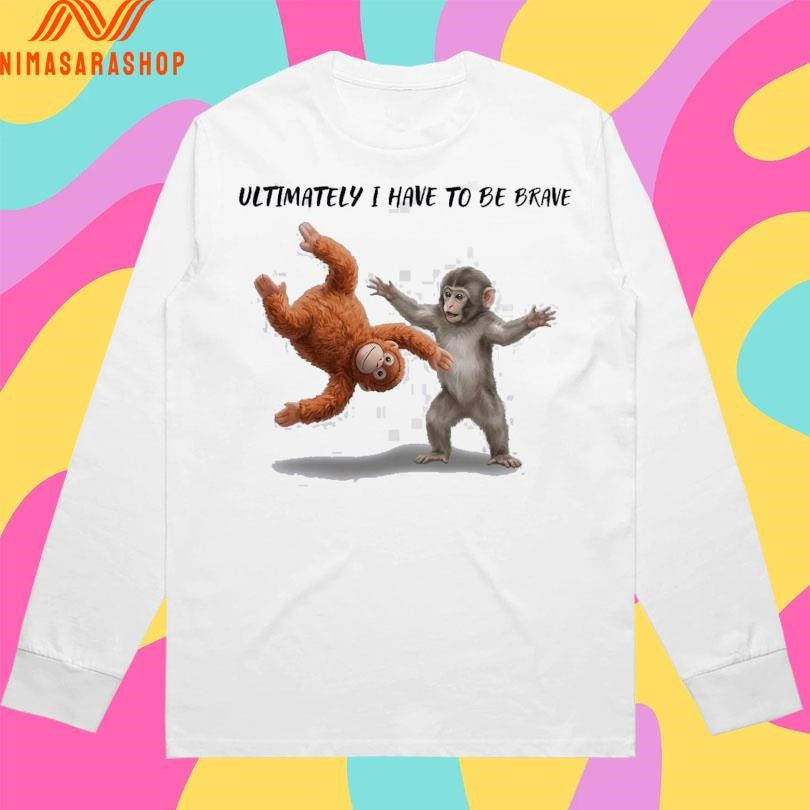 Ultimately I Have To Be Brave Baby Monkey Punch 2026 Shirts