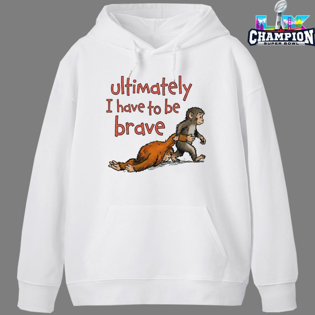 Ultimately I Have To Be Brave Monkey T-Shirts