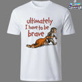Ultimately I Have To Be Brave Monkey T-Shirts