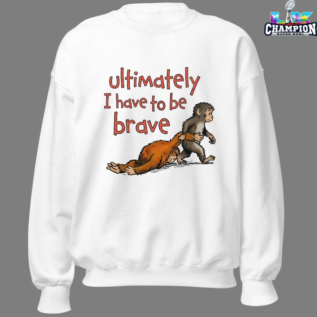 Ultimately I Have To Be Brave Monkey T-Shirts