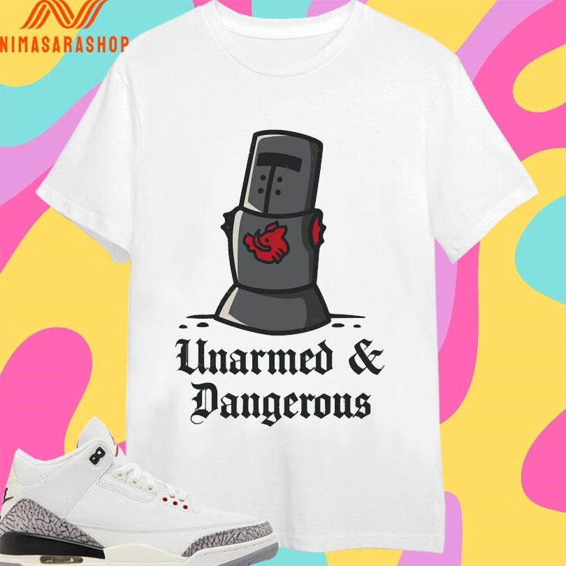 Unarmed And Dangerous Shirts