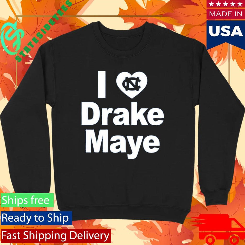 Unc Tar Heels I Love Drake Maye Shirt
