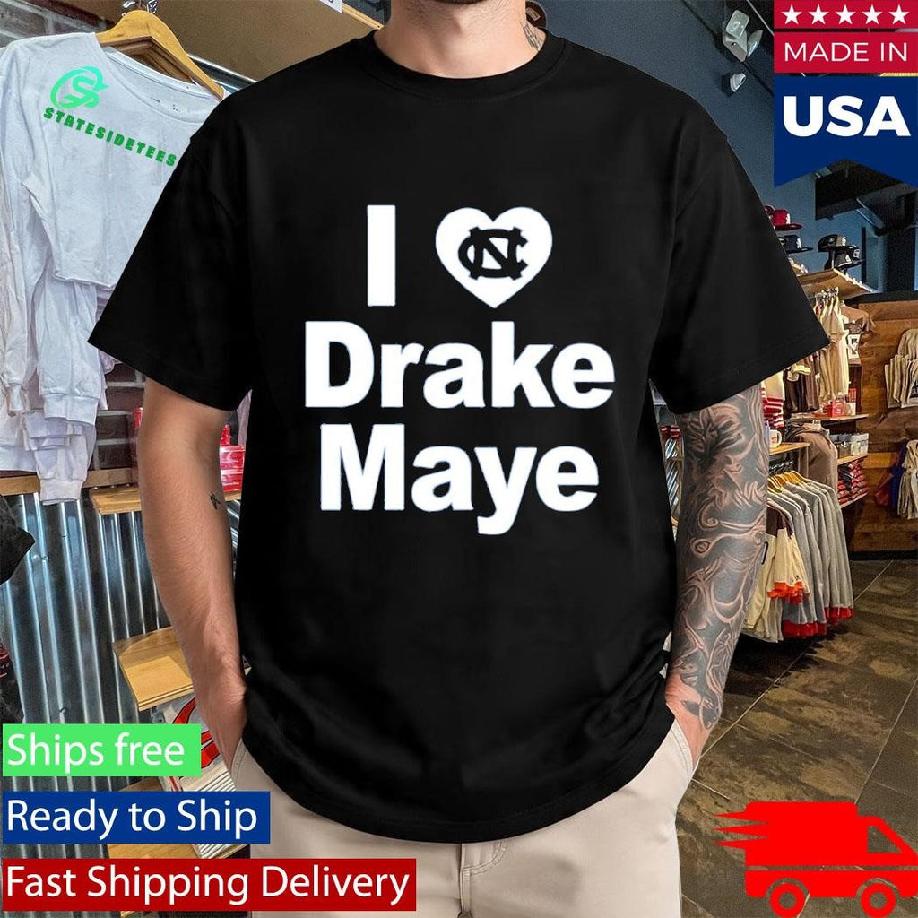 Unc Tar Heels I Love Drake Maye Shirt