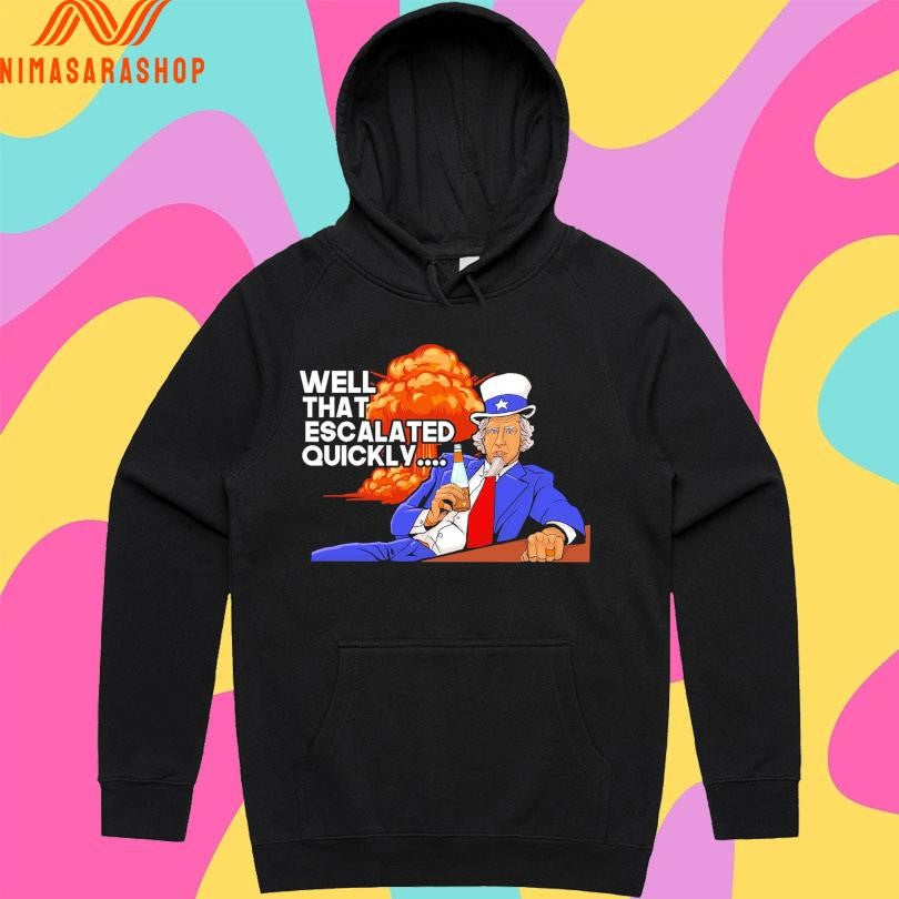 Uncle Sam Well That Escalated Quickly Shirts