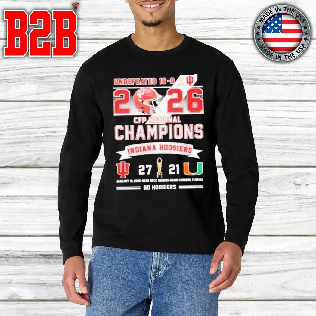 Undefeated 16 0 2026 CFP Champions Indiana 27 Miami 21 Go Hoosiers Shirt