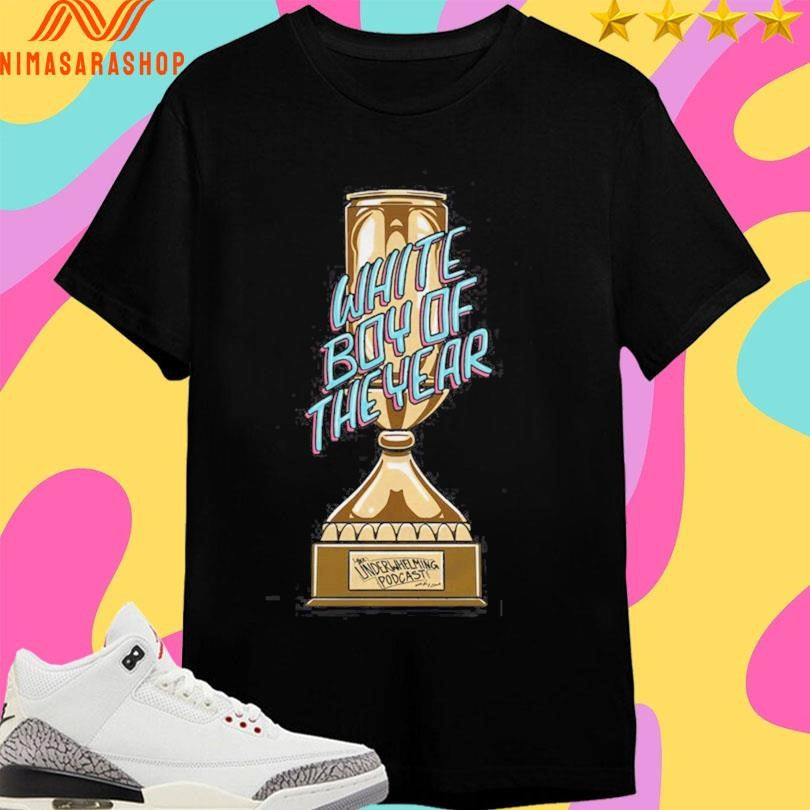 Underwhelming Podcast White Boy Of The Year Cup Shirts