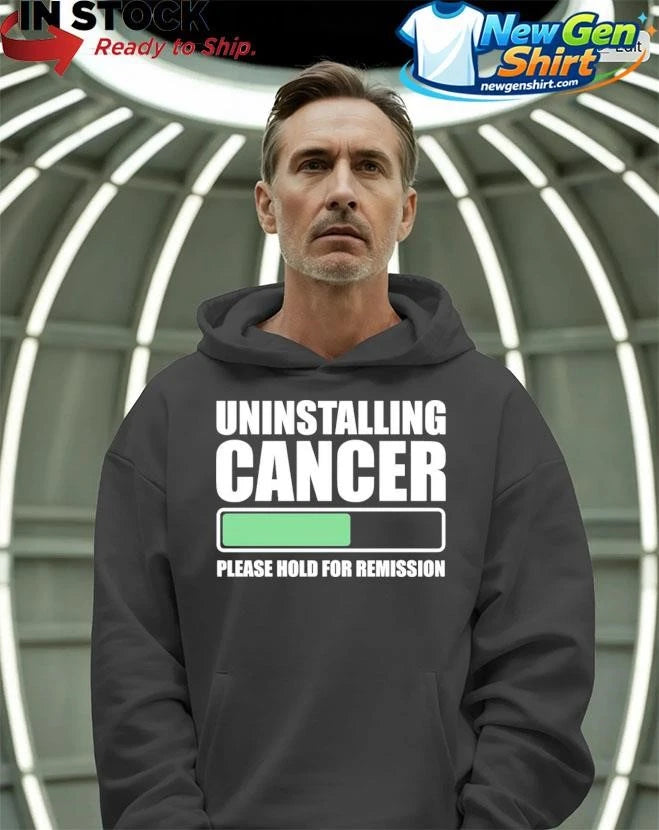Uninstalling Cancer Please Hold For Remission Shirt