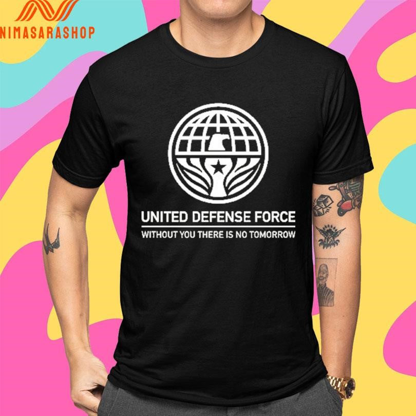 United Defense Force Without You There Is No Tomorrow Shirts