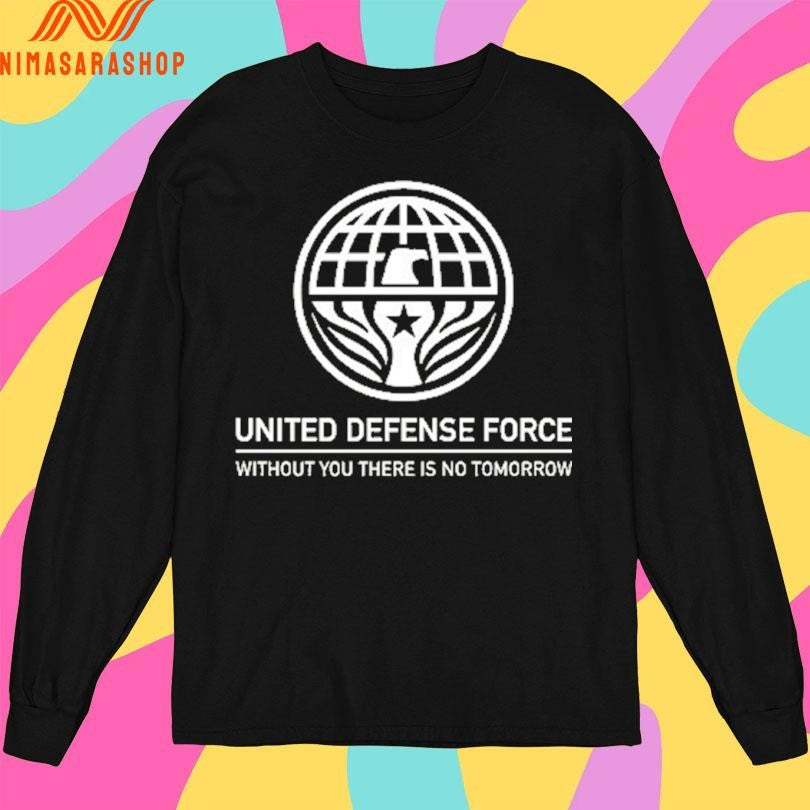 United Defense Force Without You There Is No Tomorrow Shirts