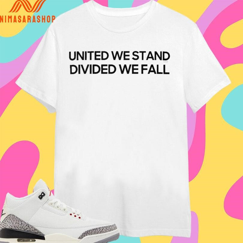 United We Stand Divided We Fall Shirts