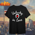 Unlucky In Love Shirt