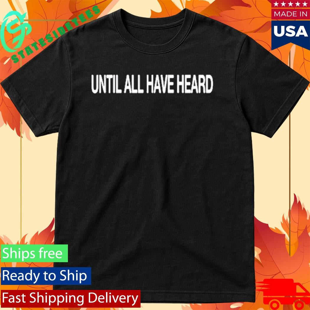 Until All Have Heard 2819 Shirt