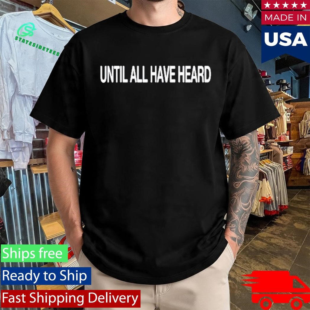 Until All Have Heard 2819 Shirt