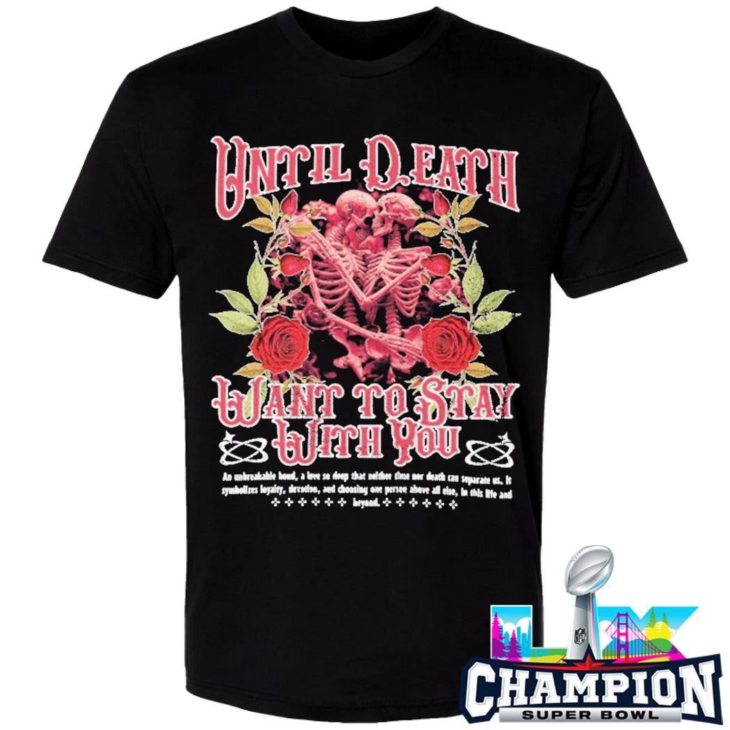 Until Death Want To Stay With You Shirt