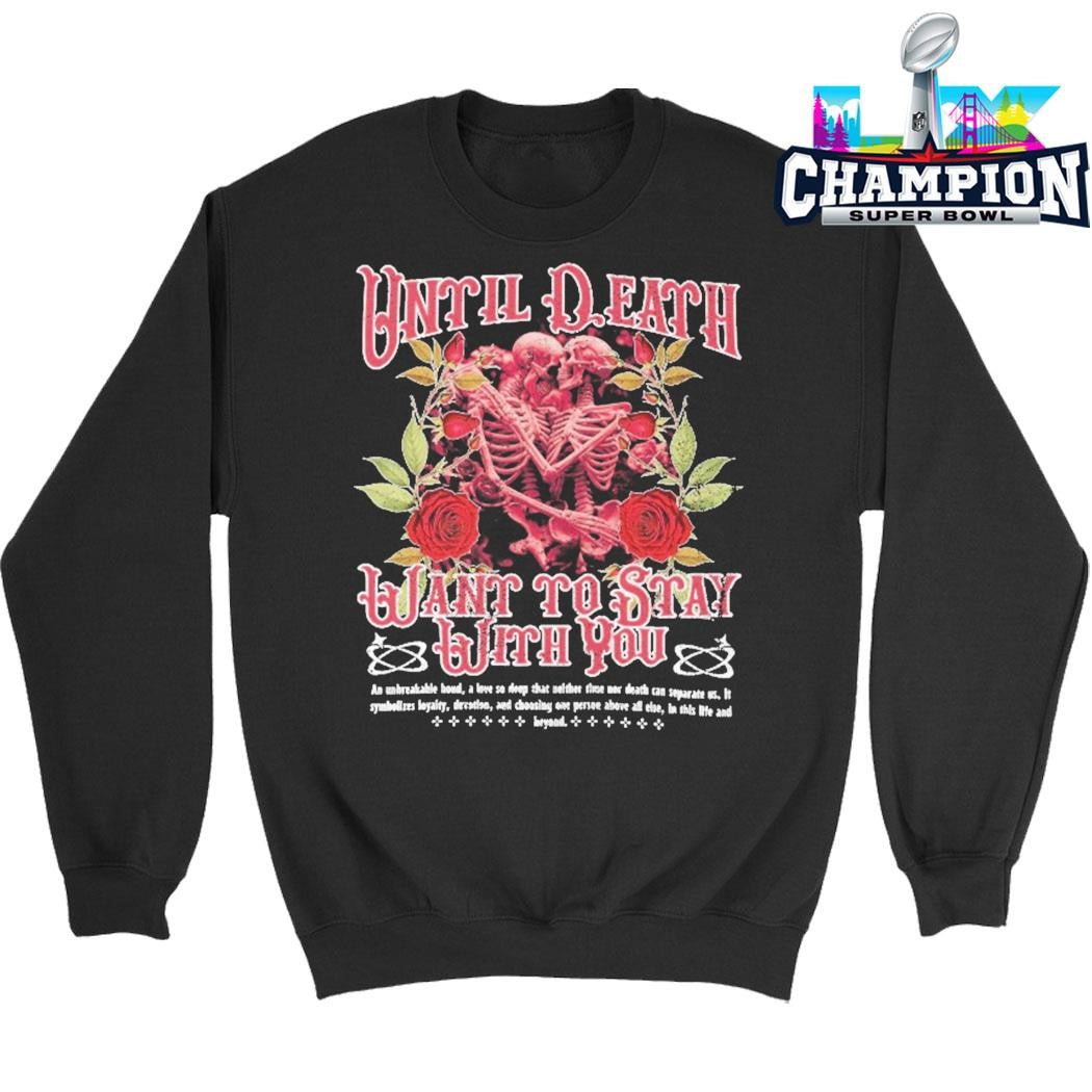 Until Death Want To Stay With You Shirt