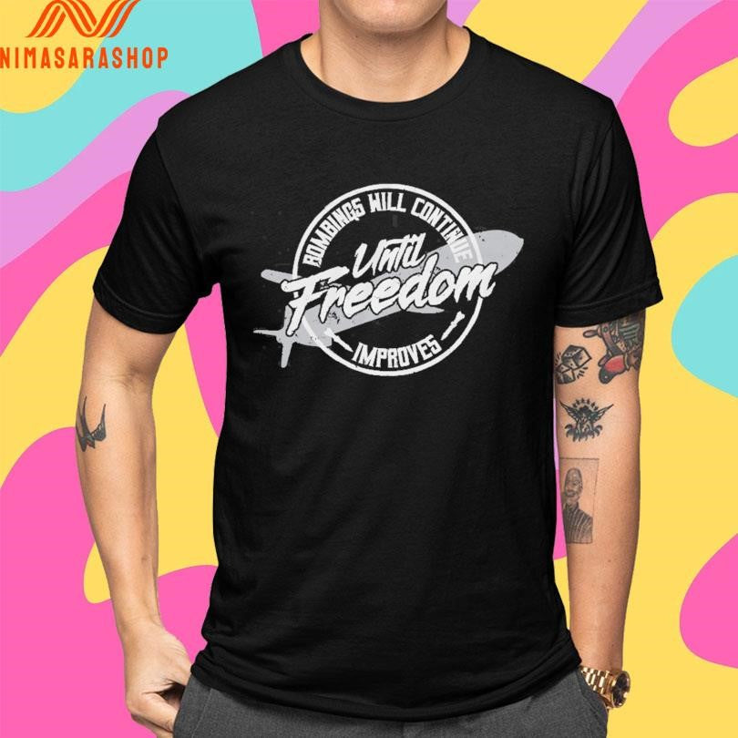 Until Freedom Bombings Will Continue Improves Shirts