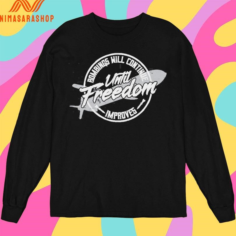 Until Freedom Bombings Will Continue Improves Shirts