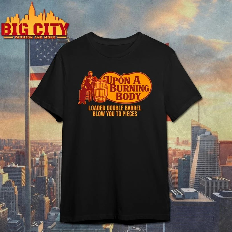 Upon A Burning Body Loaded Double Barrel Blow You To Pieces shirts