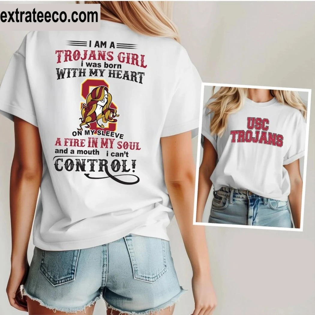 Usc Trojans I Am A Trojans Girl I Was Born With My Heart On My Sleeve A Fire In My Soul And A Mouth I Can’t Control Logo Shirt