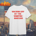 Vacuum guy at the vampire mansion Shirts