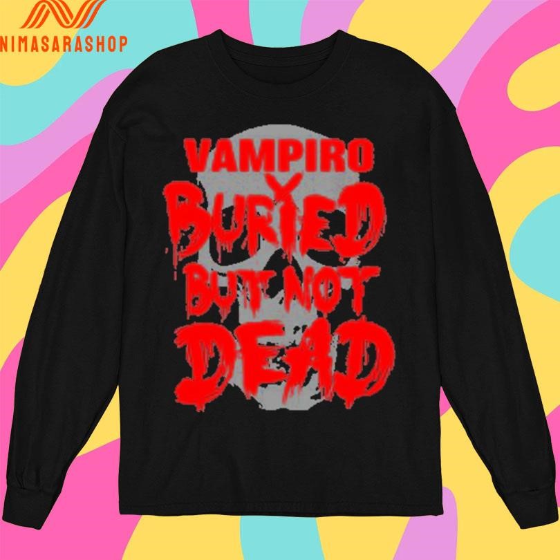 Vampiro Buried But Not Dead Shirts