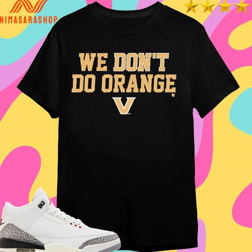 Vanderbilt Commodores We Don’t Do Orange Shirts