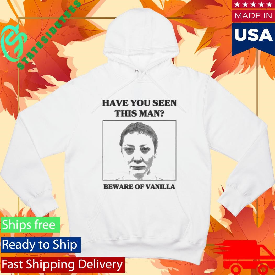 Vanilla Mace Beware of Vanilla Have You Seen This Man Shirt