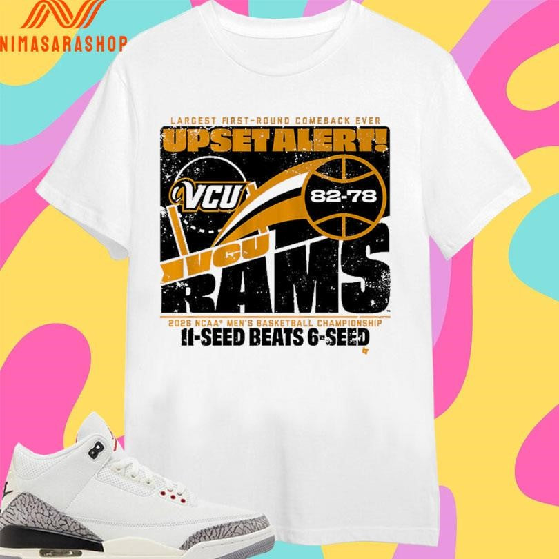 Vcu Rams Mbb 2026 March Madness Upset Alert Largest First-round Comeback Ever 2026 Ncaa Men’s Basketball Championship 11-Seed Beats 6-Seed Shirts