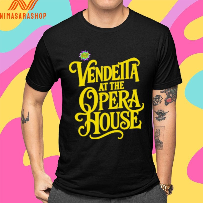 Vendetta At The Opera House Shirts