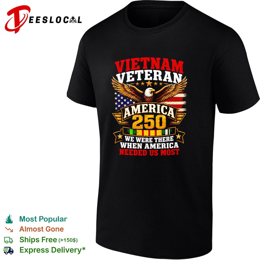 Vietnam Veteran America 250 we were there when America needed us mo shirt