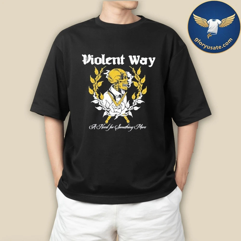 Violent Way A Need for Something More Shirt