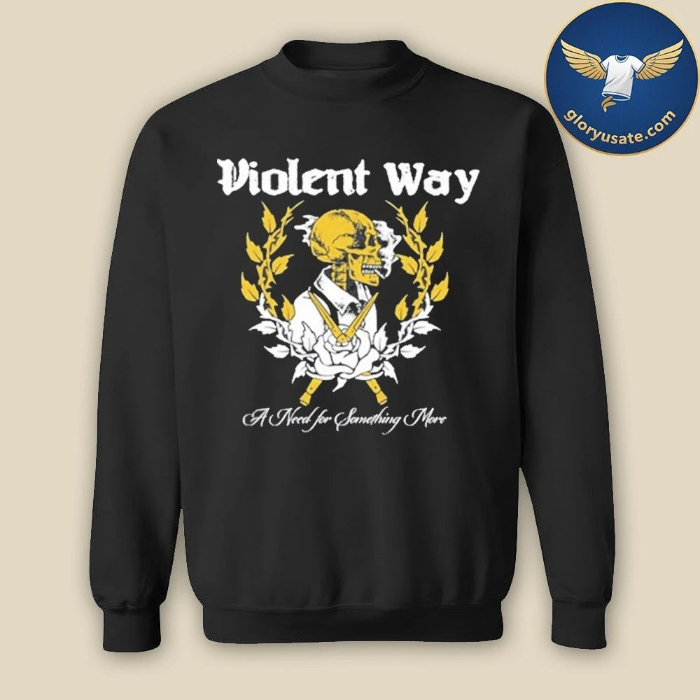Violent Way A Need for Something More Shirt