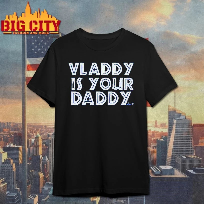 Vladimir Guerrero Jr Vladdy Is Your Daddy Toronto Blue Jays shirt