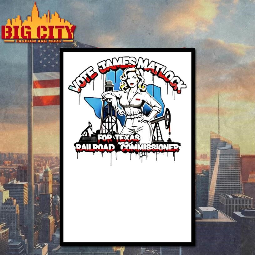 Vote James Matlock For Texas Railroad Commissioner Shirt