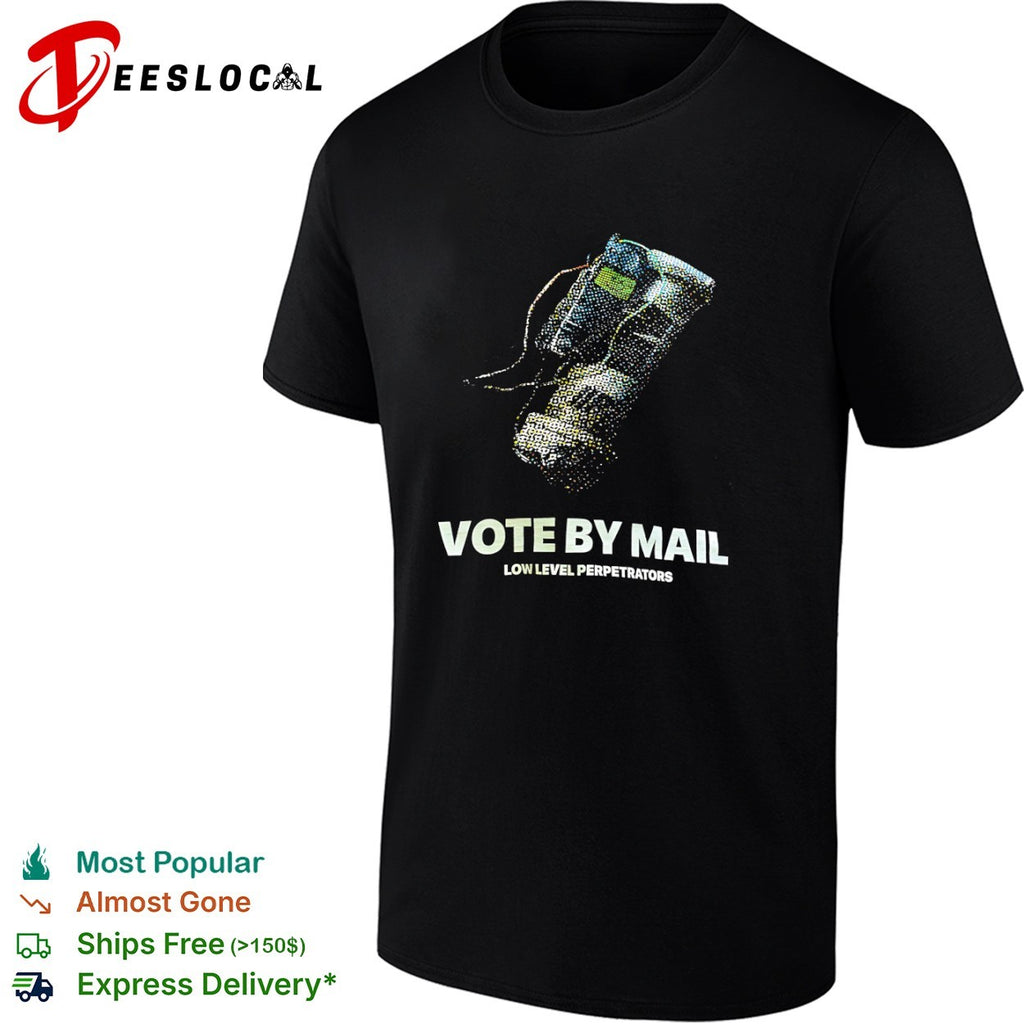 Vote by Mail Low Level Perpetrators shirt