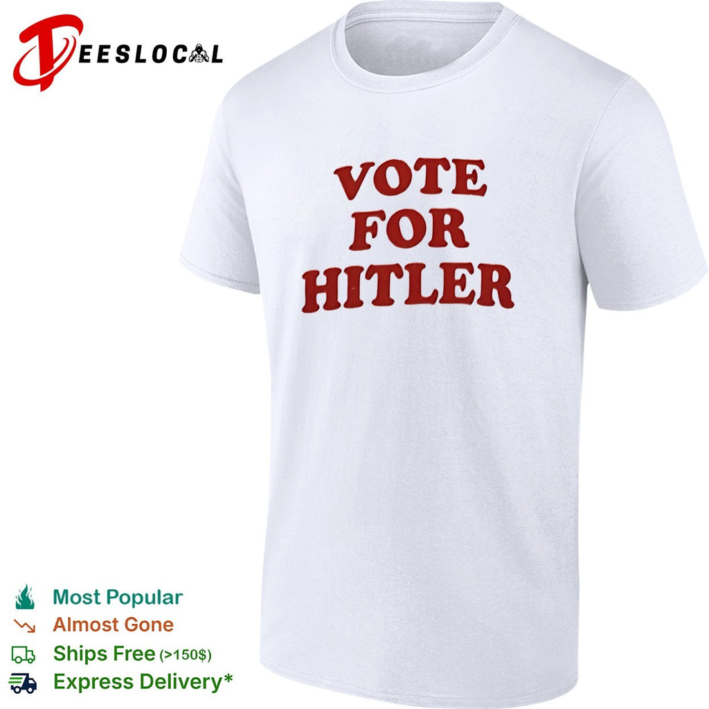 Vote for Hitler shirt