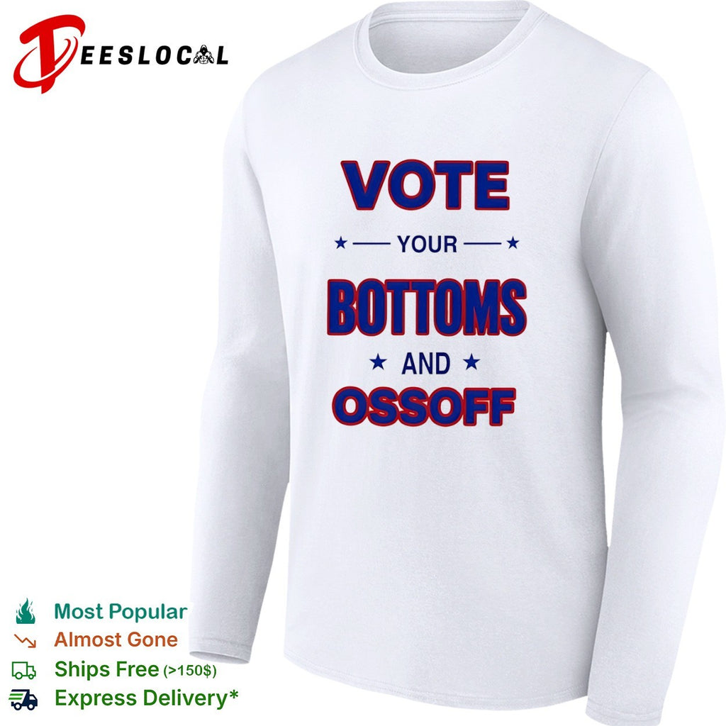 Vote your bottoms and Ossoff political campaign shirt