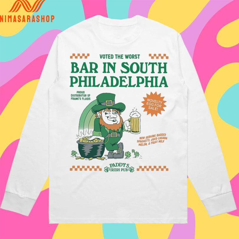 Voted The Worst Bar In South Philadelphia Proud Distributor Of Frank’s Fluids Paddy’s Irish Pub Shirts