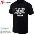 Voting for the convicted felon political protest shirt