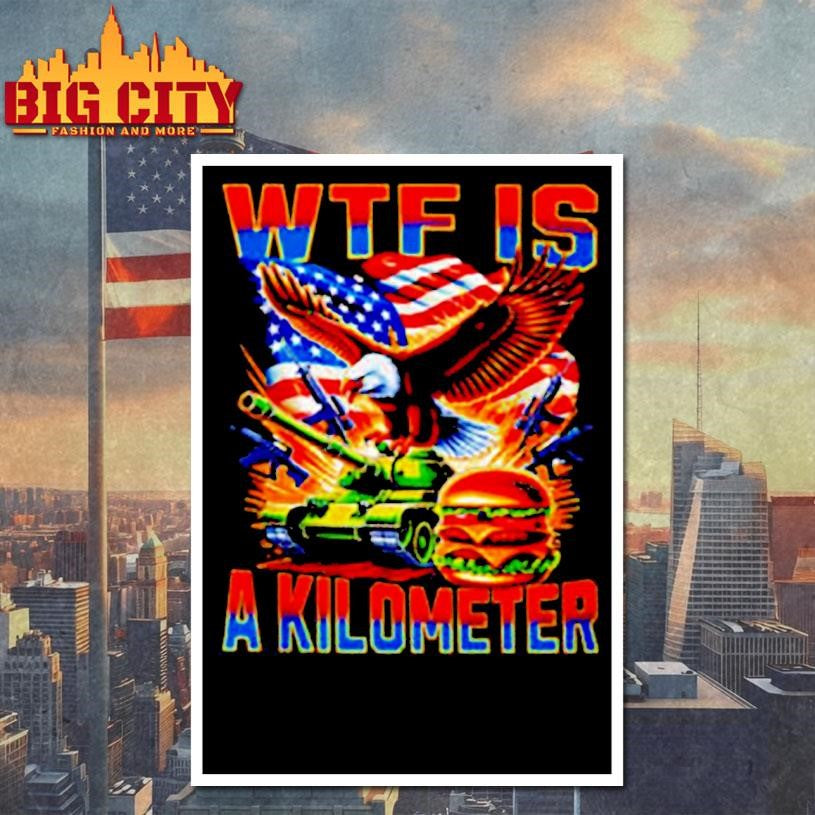 WTF Is A Kilometer burger shirt