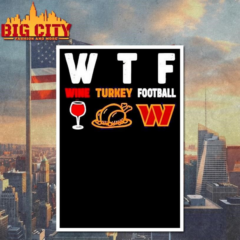 WTF wine turkey football Washington Commanders Thanksgiving Shirt