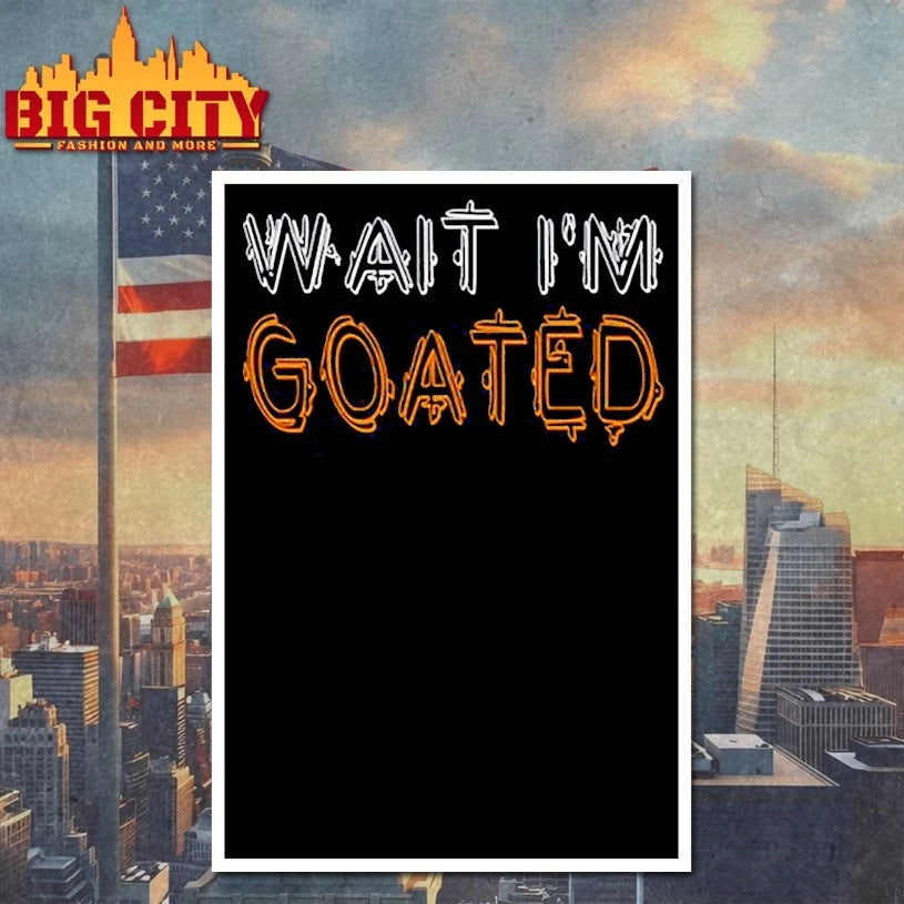 Wait I’m goated text shirt