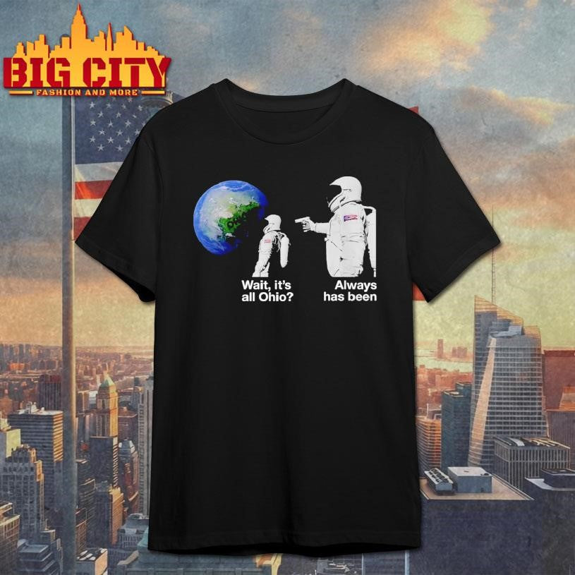 Wait, It’s All Ohio Always Has Been Astronaut Meme Shirt