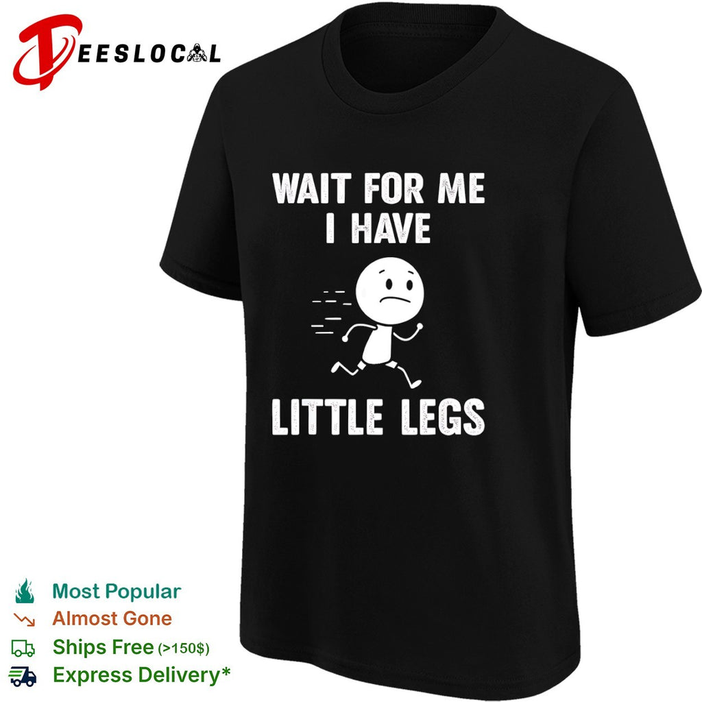 Wait for me I have little legs running man shirt